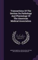 Transactions Of The Section On Pathology And Physiology Of The American Medical Association