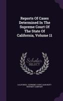 Reports Of Cases Determined In The Supreme Court Of The State Of California, Volume 11
