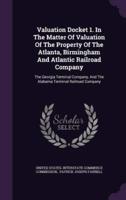 Valuation Docket 1. In The Matter Of Valuation Of The Property Of The Atlanta, Birmingham And Atlantic Railroad Company