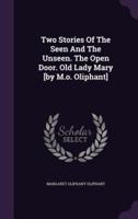 Two Stories Of The Seen And The Unseen. The Open Door. Old Lady Mary [By M.o. Oliphant]
