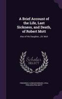 A Brief Account of the Life, Last Sickness, and Death, of Robert Mott