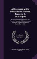 A Discourse at the Induction of the Rev. Frederic D. Huntington