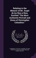 Relating to the Memoir of Mr. Angel De Los Rios Y Rios, Entitled The Most Authentic Portrait and Dress of Christopher Columbus.