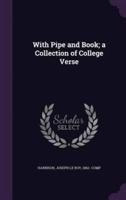 With Pipe and Book; a Collection of College Verse
