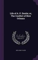 Life of A. P. Dostie; or, The Conflict of New Orleans