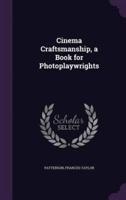 Cinema Craftsmanship, a Book for Photoplaywrights