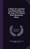 A Diary of a Journey Into North Wales, in the Year 1774. Edited, With Illustrative Notes