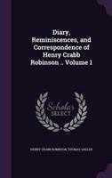 Diary, Reminiscences, and Correspondence of Henry Crabb Robinson .. Volume 1
