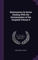 Diatessarica; [A Series Dealing With the Interpretation of the Gospels] Volume 9