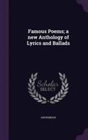 Famous Poems; a New Anthology of Lyrics and Ballads