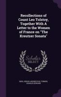 Recollections of Count Leo Tolstoy, Together With A Letter to the Women of France on The Kreutzer Sonata