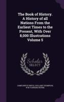 The Book of History. A History of All Nations From the Earliest Times to the Present, With Over 8,000 Illustrations Volume 5