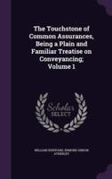 The Touchstone of Common Assurances, Being a Plain and Familiar Treatise on Conveyancing; Volume 1