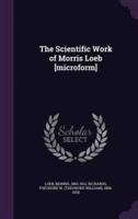 The Scientific Work of Morris Loeb [Microform]