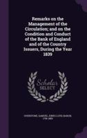 Remarks on the Management of the Circulation; and on the Condition and Conduct of the Bank of England and of the Country Issuers, During the Year 1839