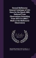 Second Melbourne General Catalogue of 1211 Stars for the Epoch 1880, Deduced From Observations Extending From 1871.0 to 1884.7, Made at the Melbourne Observatory