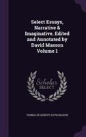 Select Essays, Narrative & Imaginative. Edited and Annotated by David Masson Volume 1