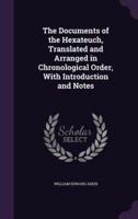 The Documents of the Hexateuch, Translated and Arranged in Chronological Order, With Introduction and Notes