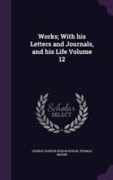 Works; With His Letters and Journals, and His Life Volume 12