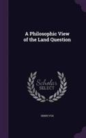 A Philosophic View of the Land Question