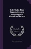 Girls' Clubs, Their Organization and Management; a Manual for Workers
