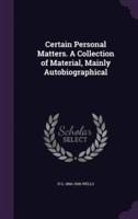 Certain Personal Matters. A Collection of Material, Mainly Autobiographical