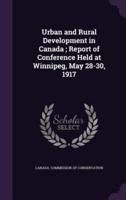 Urban and Rural Development in Canada; Report of Conference Held at Winnipeg, May 28-30, 1917