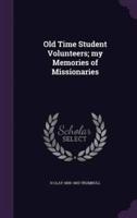 Old Time Student Volunteers; My Memories of Missionaries