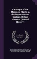 Catalogue of the Mesozoic Plants in the Department of Geology, British Museum (Natural History)