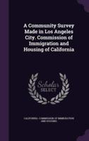 A Community Survey Made in Los Angeles City. Commission of Immigration and Housing of California