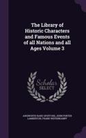 The Library of Historic Characters and Famous Events of All Nations and All Ages Volume 3