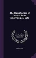 The Classification of Insects From Embryological Data