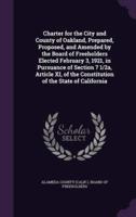 Charter for the City and County of Oakland, Prepared, Proposed, and Amended by the Board of Freeholders Elected February 3, 1921, in Pursuance of Section 7 1/2A, Article XI, of the Constitution of the State of California