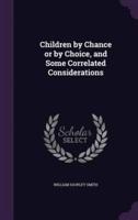 Children by Chance or by Choice, and Some Correlated Considerations