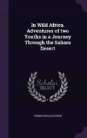 In Wild Africa. Adventures of Two Youths in a Journey Through the Sahara Desert