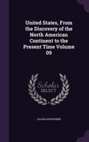 United States, From the Discovery of the North American Continent to the Present Time Volume 09