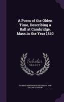 A Poem of the Olden Time, Describing a Ball at Cambridge, Mass.in the Year 1840