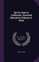 By Ox-Team to California; Personal Narrative of Nancy A. Hunt