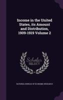 Income in the United States, Its Amount and Distribution, 1909-1919 Volume 2