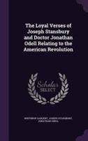 The Loyal Verses of Joseph Stansbury and Doctor Jonathan Odell Relating to the American Revolution