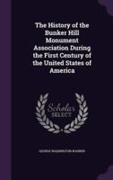 The History of the Bunker Hill Monument Association During the First Century of the United States of America
