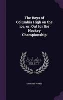 The Boys of Columbia High on the Ice, or, Out for the Hockey Championship
