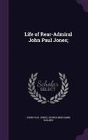 Life of Rear-Admiral John Paul Jones;