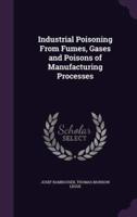 Industrial Poisoning From Fumes, Gases and Poisons of Manufacturing Processes