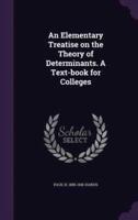 An Elementary Treatise on the Theory of Determinants. A Text-Book for Colleges