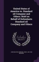 United States of America Vs. Standard Oil Company and Others. Brief on Behalf of Defendants Standard Oil Company and Others