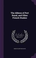 The Abbess of Port Royal, and Other French Studies