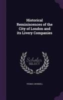 Historical Reminiscences of the City of London and Its Livery Companies