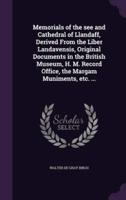 Memorials of the See and Cathedral of Llandaff, Derived From the Liber Landavensis, Original Documents in the British Museum, H. M. Record Office, the Margam Muniments, Etc. ...