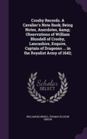 Crosby Records. A Cavalier's Note Book; Being Notes, Anecdotes, & Observations of William Blundell of Crosby, Lancashire, Esquire, Captain of Dragoons ... In the Royalist Army of 1642;